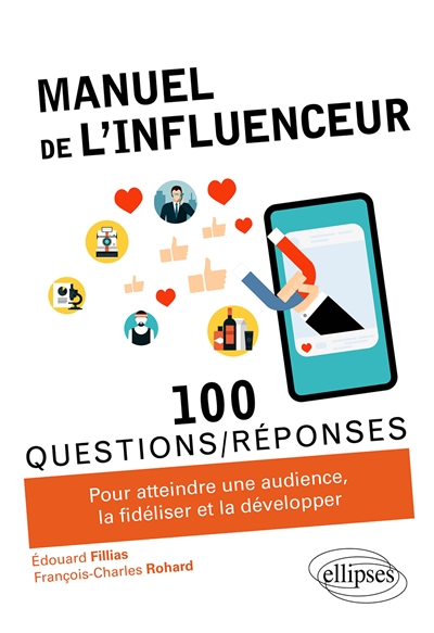 Manuel de l'influenceur : 100 questions-réponses pour atteindre une audience, la fidéliser et la développer