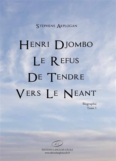 Henri Djombo : le refus de tendre vers le néant. Vol. 1