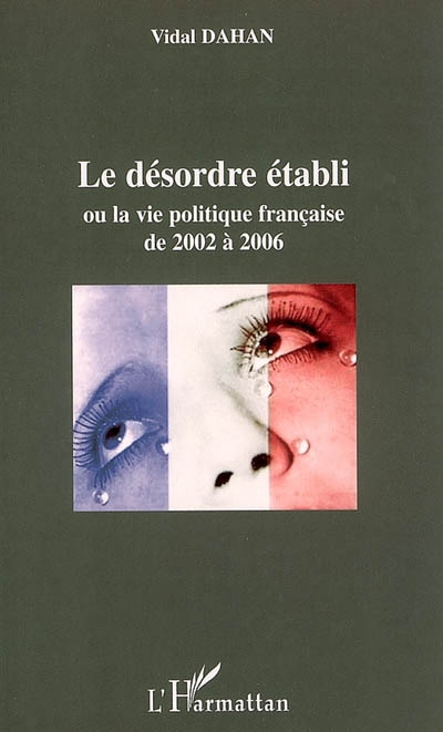 Le désordre établi ou La vie politique française de 2002 à 2006