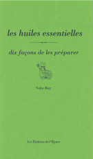 Les huiles essentielles : dix façons de les préparer