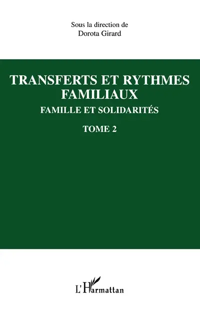 Familles et solidarités. Vol. 2. Transferts et rythmes familiaux