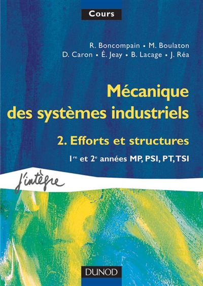 Mécanique des systèmes industriels. Vol. 2. Efforts et structures : 1re et 2e années MP, PSI, PT, TSI