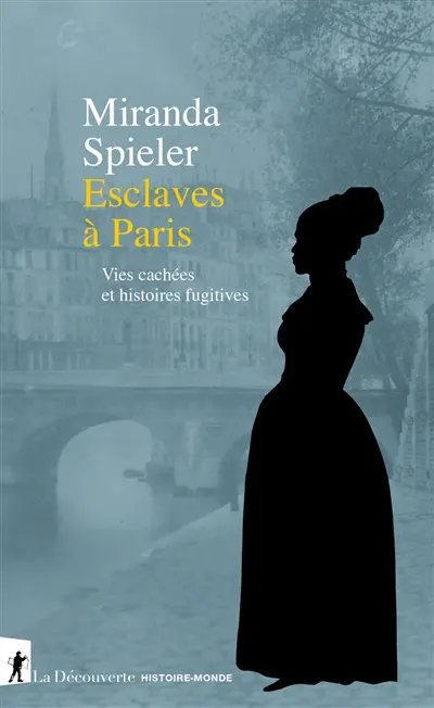 Esclaves à Paris : vies cachées et histoires fugitives