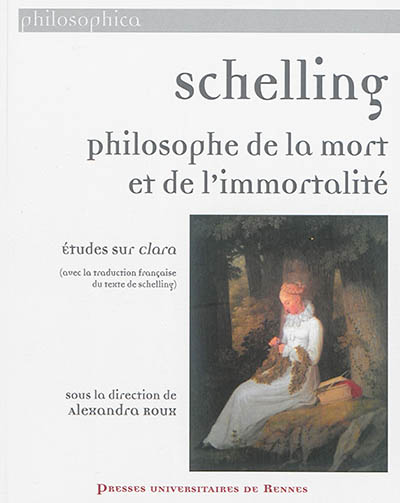 Schelling : philosophie de la mort et de l'immortalité : études sur Clara (avec la traduction française du texte de Schelling)