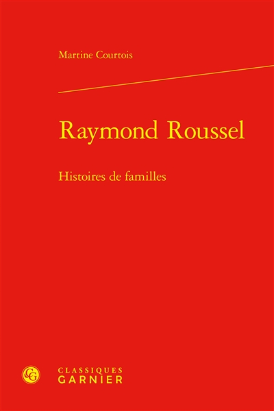 Raymond Roussel : histoires de familles