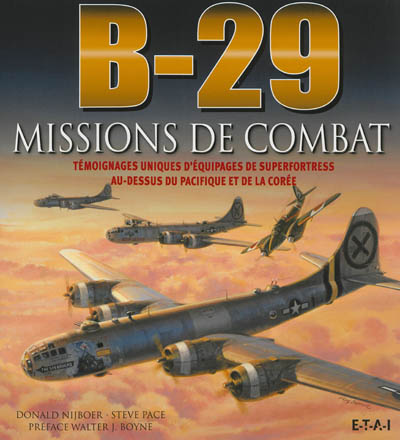 B-29, missions de combat : témoignages uniques d'équipages de Superfortress au-dessus du Pacifique et de la Corée