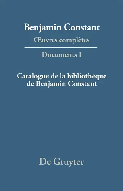 Oeuvres complètes. Documents. Vol. 1. Catalogue de la bibliothèque de Benjamin Constant