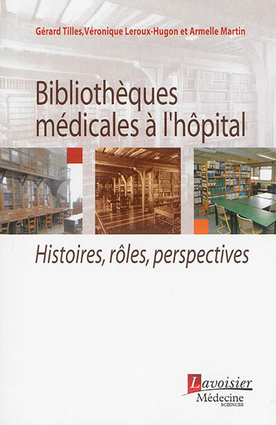 Bibliothèques médicales à l'hôpital : histoires, rôles, perspectives