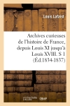 Archives curieuses de l'histoire de France, depuis Louis XI jusqu'à Louis XVIII. S 1 (Ed.1834-1837)