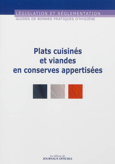 Guide de bonnes pratiques d'hygiène et d'application des principes HACCP plats cuisinés et viandes en conserves appertisées : version mars 2011