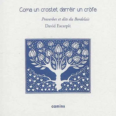 Coma un crostet darrèir un crofe : littérature orale et populaire occitane en bordelais : dictons, chansons, formulettes, devinettes, cris de la rue et de la campagne