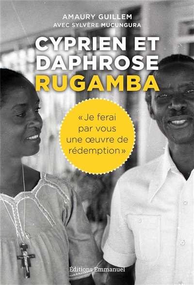 Cyprien et Daphrose Rugamba : je ferai par vous une oeuvre de rédemption