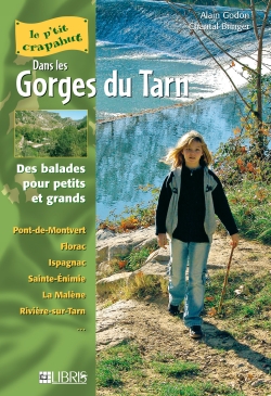 Les gorges du Tarn : balades pour petits et grands : Pont-de-Montvert, Florac, Ispagnac, Sainte-Enimie, La Malène, Rivière-sur-Tarn...