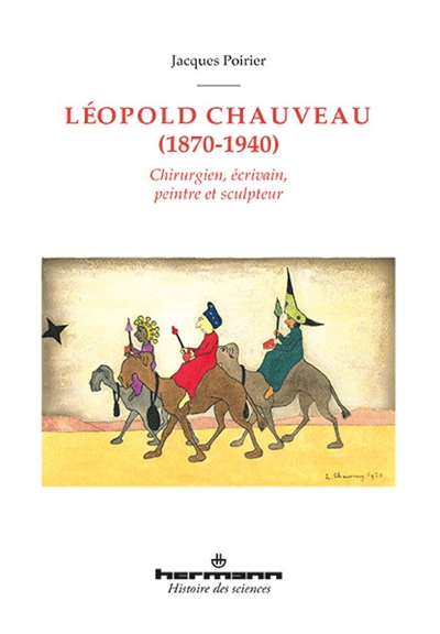 Léopold Chauveau (1870-1940) : chirurgien, écrivain, peintre et sculpteur