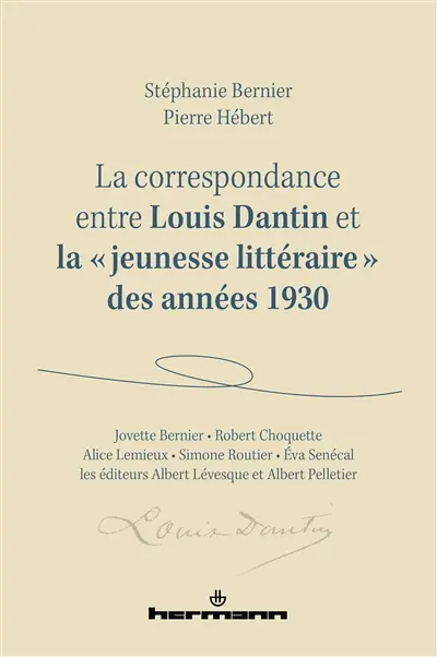 La correspondance entre Louis Dantin et la jeunesse littéraire des années 1930 : Jovette Bernier, Robert Choquette, Alice Lemieux, Simone Routier, Eva Senécal et les éditeurs Albert Lévesque et Albert Pelletier