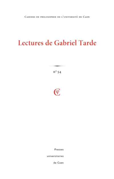 Cahiers de philosophie de l'Université de Caen, n° 54. Lectures de Gabriel Tarde