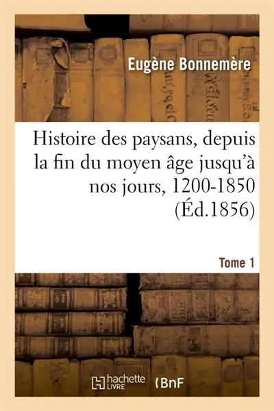Histoire des paysans, depuis la fin du moyen âge jusqu'à nos jours, 1200-1850- Tome 1 : précédée d'une introduction, an 50 avant J.-C.-1200 après J.-C.