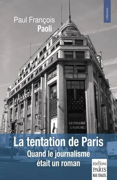 La tentation de Paris : quand le journalisme était un roman