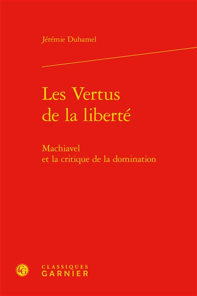 Les vertus de la liberté : Machiavel et la critique de la domination