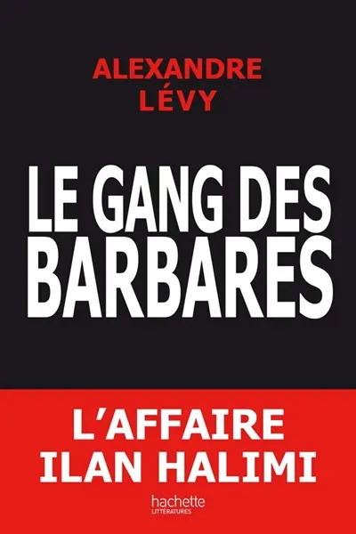 Le gang des barbares : chronique d'un fiasco policier : l'affaire Ilan Halimi