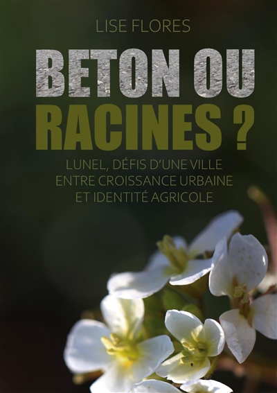 Béton ou Racines ? : Lunel,...