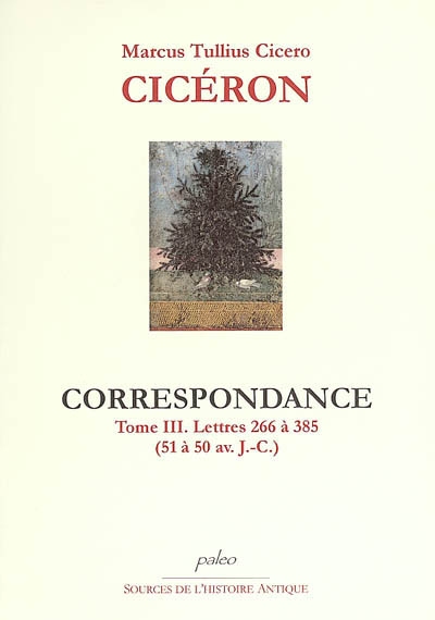 Correspondance. Vol. 3. Lettres 266 à 385 (51 à 50 av. J.-C.)