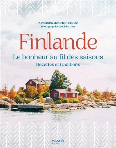 Finlande, le bonheur au fil des saisons : recettes et traditions