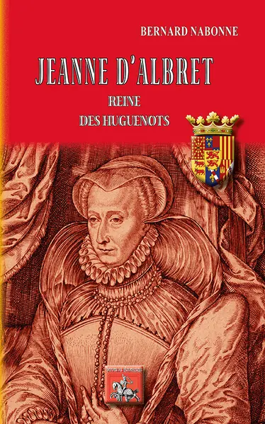 Jeanne d'Albret, reine des huguenots