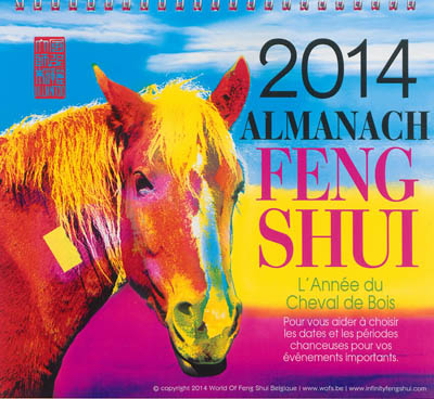 Almanach feng shui 2014 : l'année du cheval de bois : pour vous aider à choisir les dates et les périodes chanceuses pour vos événements importants