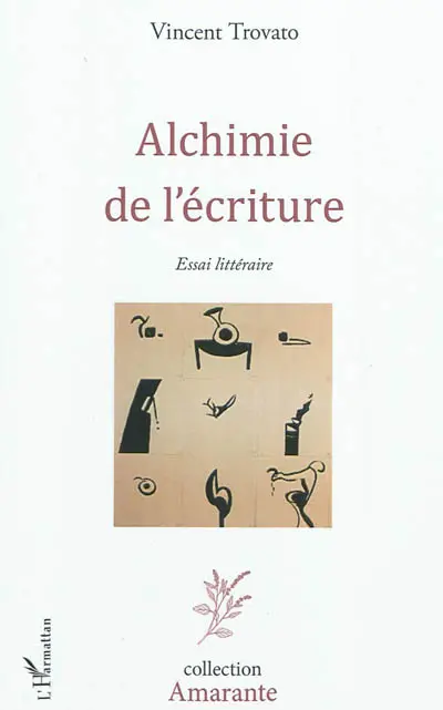 Alchimie de l'écriture : essai littéraire