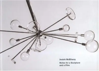 Josiah McElheny : Notes for a Sculpture and a Film