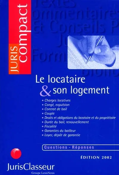 Le locataire et son logement : charges locatives, congé, expulsion, contrat de bail, couple, droits et obligations du locataire et du propriétaire...