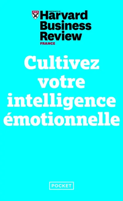 Cultivez votre intelligence émotionnelle : mindfulness, bonheur, empathie, résilience