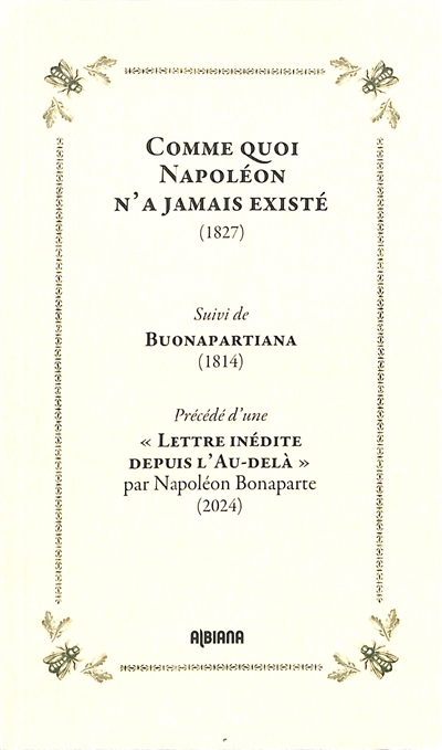 Comme quoi Napoléon n'a jamais existé (1827). Buonapartiana (1814). Lettre inédite depuis l’au-delà : par Napoléon Bonaparte (2024)