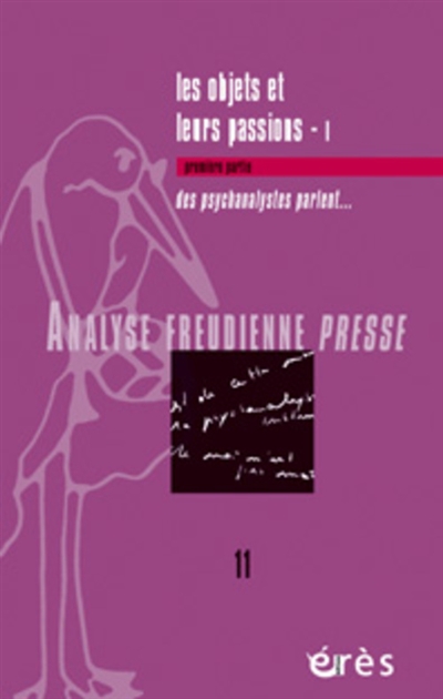 Analyse freudienne presse, n° 11. Les objets et leurs passions 1 : des psychanalystes parlent...