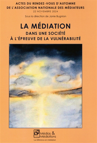 La Médiation dans une société à l’épreuve de la vulnérabilité : ACTES DU RENDEZ-VOUS D’AUTOMNE DE L’ASSOCIATION NATIONALE DES MEDIATEURS