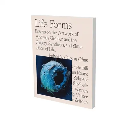 Life forms : essays on the artwork of Andreas Greiner, ans the display, synthesis, and simulation of life