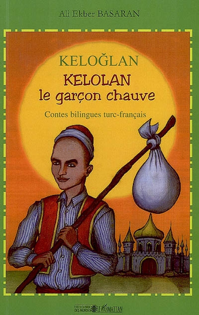 Keloglan. Kelolan, le garçon chauve : contes populaires de Turquie