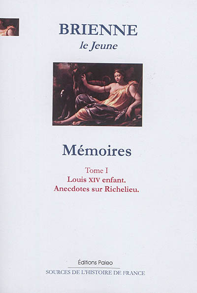 Mémoires. Vol. 1. Louis XIV enfant, anecdotes sur Richelieu