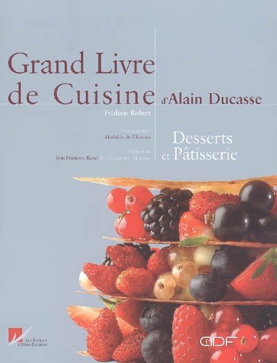 Grand livre de cuisine d'Alain Ducasse : desserts et pâtisserie