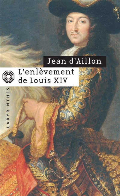 L'enlèvement de Louis XIV. Le disparu des chartreux