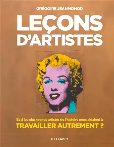 Leçons d'artistes : et si les plus grands artistes de l'histoire nous aidaient à travailler autrement ?