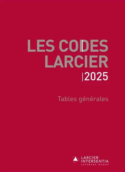 Les codes Larcier. Tables générales : 2025