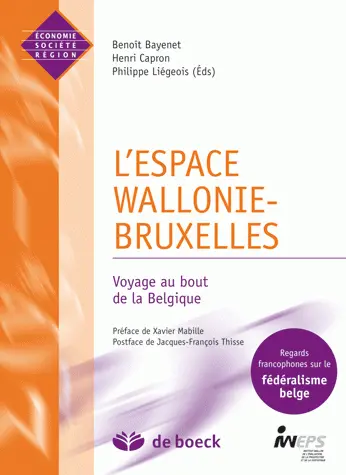 L'espace Wallonie-Bruxelles : voyage au bout de la Belgique : regards francophones sur le fédéralisme belge