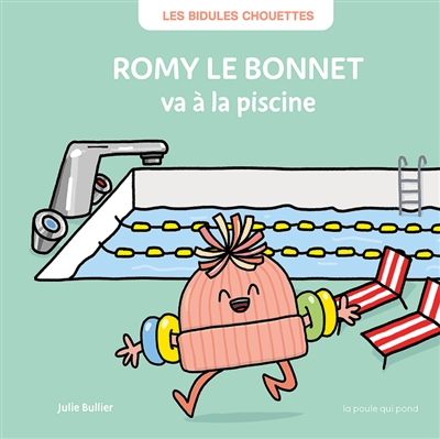 Les bidules chouettes. Romy le bonnet va à la piscine