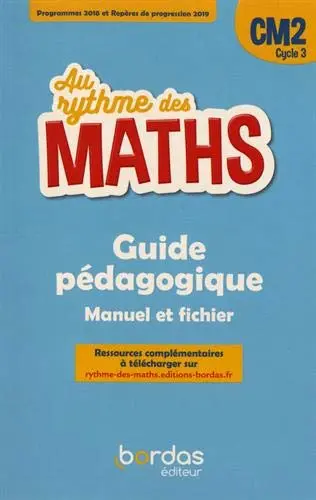 Au rythme des maths CM2, cycle 3 : guide pédagogique, manuel et fichier : programmes 2018 et repères de progression 2019