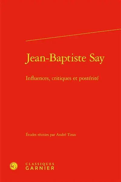 Jean-Baptiste Say : influences, critiques et postérité