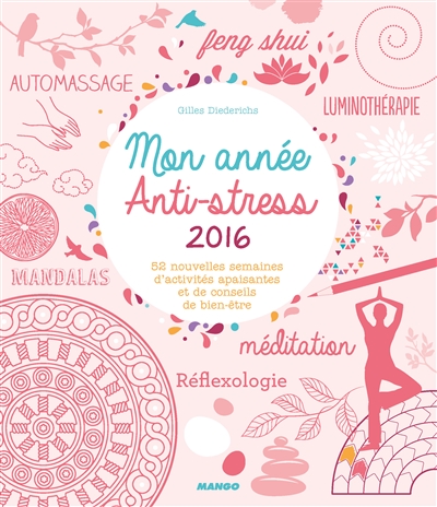 Mon année anti-stress 2016 : 52 nouvelles semaines d'activités apaisantes et de conseils de bien-être