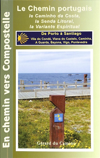 Le chemin portugais : de Porto à Santiago via le caminho da costa, la senda litoral, la variante espiritual et le camino central