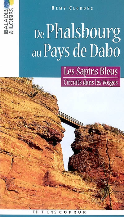 Les sapins bleus : circuits dans les Vosges. Vol. 1. De Phalsbourg au pays de Dabo